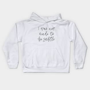 i was not made to be subtle Kids Hoodie